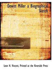 Dewitt Miller a Biographical Sketch,1140547755,9781140547754