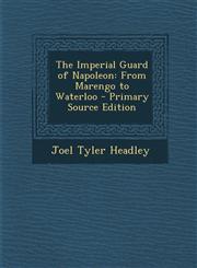 Imperial Guard of Napoleon From Marengo to Waterloo,1287564100,9781287564102