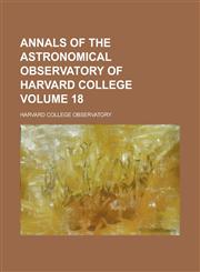 Annals of the Astronomical Observatory of Harvard College Volume 18,1153576368,9781153576369