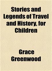 Stories and Legends of Travel and History, for Children,1153224399,9781153224390