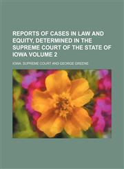 Reports of cases in law and equity, determined in the Supreme Court of the State of Iowa Volume 2,1150781971,9781150781971