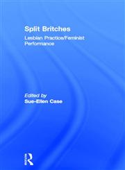 Split Britches: Lesbian Practice/Feminist Performance,0415127653,9780415127653