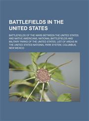 Battlefields in the United States Battlefields of the wars between the United States and Native Americans,1233151983,9781233151981