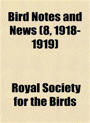 Bird Notes and News (8, 1918-1919),1153298201,9781153298209