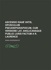 Ascensio Isaiæ vatis, opusculum pseudiepigraphicum, cum versione Lat. Anglicanaque publici juris factum a R. Laurence,1159903581,9781159903589