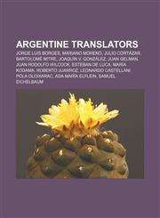 Argentine translators Jorge Luis Borges, Mariano Moreno, Julio Cortázar, Bartolomé Mitre, Joaquín V. González, Juan Gelman,1155764331,9781155764337