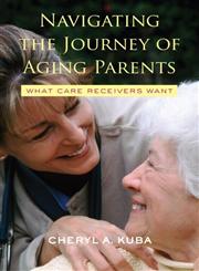 Navigating the Journey of Aging Parents What Care Receivers Want,0415952883,9780415952880