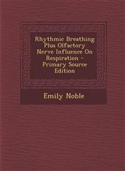 Rhythmic Breathing Plus Olfactory Nerve Influence on Respiration - Primary Source Edition,1287385168,9781287385165
