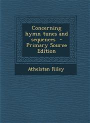 Concerning Hymn Tunes and Sequences - Primary Source Edition,1294586912,9781294586913