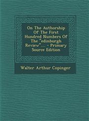 On the Authorship of the First Hundred Numbers of the Edinburgh Review.... - Primary Source Edition,1295491109,9781295491100