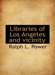 Libraries of Los Angeles and vicinity,1115917722,9781115917728