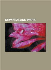 New Zealand Wars Battle of Battle Hill, Battle of Kororareka, Battle of Ohaeawai, Battle of Rangiriri, Camerontown, Defence of Pukekohe,1230756981,9781230756981