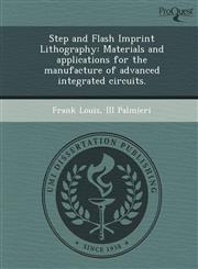 Step and Flash Imprint Lithography Materials and applications for the manufacture of advanced integrated circuits.,1248996828,9781248996829