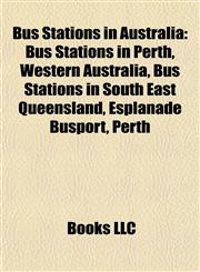 Bus Stations in Australia Bus Stations in Perth, Western Australia, Bus Stations in South East Queensland, Esplanade Busport, Perth,1157790658,9781157790655