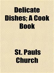 Delicate Dishes; A Cook Book,1153337169,9781153337168