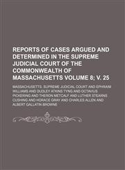 Reports of Cases Argued and Determined in the Supreme Judicial Court of the Commonwealth of Massachusetts Volume 8; V. 25,1235825396,9781235825392