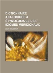 Dictionnaire analogique & étymologique des idiomes méridionaux,1230123326,9781230123325