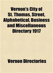 Vernon's City of St. Thomas, Street, Alphabetical, Business and Miscellaneous Directory 1917,1153202875,9781153202879
