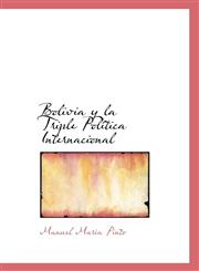 Bolivia y la Triple Política Internacional,1103238981,9781103238989