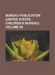 Bureau publication (United States. Children's Bureau) Volume 82,1236988124,9781236988126