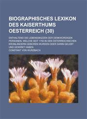 Biographisches Lexikon Des Kaiserthums Oesterreich; Enthaltend Die Lebensskizzen Der Denkwurdigen Personen, Welche Seit 1750 in Den Osterreichischen K,115351849X,9781153518499