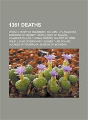 1361 Deaths Orhan I, Henry of Grosmont, 1st Duke of Lancaster, Ingeborg of Norway, Louis V, Duke of Bavaria, Johannes Tauler, Thom,1155138309,9781155138305