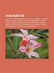 1649 births Elihu Yale, Pope Benedict XIII, Pope Clement XI, Adrien Baillet, James Scott, 1st Duke of Monmouth, John Blow, Samuel Carpenter,1155141806,9781155141800