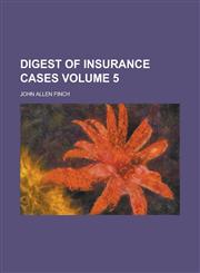 Digest of Insurance Cases Volume 5,1153867559,9781153867559