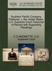Southern Pacific Company, Petitioner, v. the United States. U.S. Supreme Court Transcript of Record with Supporting Pleadings,127036796X,9781270367963