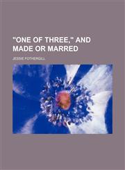 "One of Three," and Made or Marred,1150417382,9781150417382