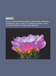 Mind Qualia, Vihangamyoga, Mental operations, Personal experience, Intelligibility, Phonemic imagery, Pure thought, Primacy of mind,1155713346,9781155713342