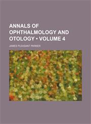 Annals of Ophthalmology and Otology (Volume 4),1150641762,9781150641763