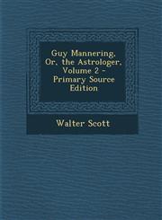 Guy Mannering, Or, the Astrologer, Volume 2,1289470103,9781289470104