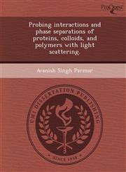 Probing interactions and phase separations of proteins, colloids, and polymers with light scattering.,1243836822,9781243836823