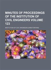 Minutes of proceedings of the Institution of Civil Engineers Volume 123,1233650882,9781233650880