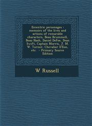 Eccentric Personages Memoirs of the Lives and Actions of Remarable Characters, Beau Brummell, Beau Nash, Daniel Defoe, Dean Swift, Captain,1287818641,9781287818649