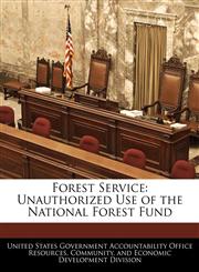 Forest Service Unauthorized Use of the National Forest Fund,124074594X,9781240745944