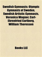 Swedish Gymnasts Olympic Gymnasts of Sweden, Swedish Artistic Gymnasts, Veronica Wagner, Carl-Ehrenfried Carlberg, William Thoresson,1157957102,9781157957102