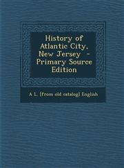 History of Atlantic City, New Jersey - Primary Source Edition,1293741256,9781293741252