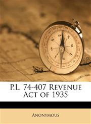 P.L. 74-407 Revenue Act of 1935,1179976762,9781179976761