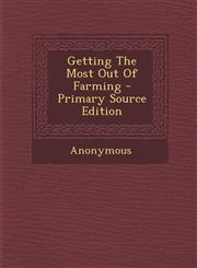 Getting The Most Out Of Farming - Primary Source Edition,1294059394,9781294059394