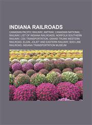 Indiana railroads Canadian Pacific Railway, Amtrak, Canadian National Railway, List of Indiana railroads, Norfolk Southern Railway,1157536778,9781157536772