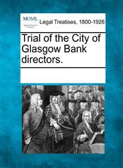 Trial of the City of Glasgow Bank directors.,1241116784,9781241116781