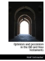 Optimism and pessimism in the Old and New Testaments,1117442691,9781117442693