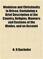 Hinduism and Christianity in Orissa; Containing a Brief Description of the Country, Religion, Manners and Customs of the Hindus, and an Account,1154726886,9781154726886