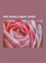 Pre-World War I Spies American Civil War Spies, Robert Baden-Powell, 1st Baron Baden-Powell, Harriet Tubman, Allan Pinkerton, Sidney Reilly,,1230541640,9781230541648