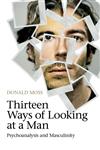 Thirteen Ways of Looking at a Man Psychoanalysis and Masculinity,0415604923,9780415604925