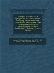 Synopsis filicum; or, A synopsis of all known ferns, including the Osmundaceæ, Schizæsveæ, Marattiaceæ, and Ophioglossaceæ (chiefly derived from the Kew herbarium) - Primary Source Edition,1293049468,9781293049464