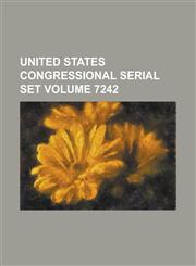 United States Congressional Serial Set Volume 7242,1234048248,9781234048242