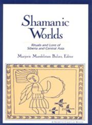 Shamanic Worlds Rituals and Lore of Siberia and Central Asia,1563249731,9781563249730